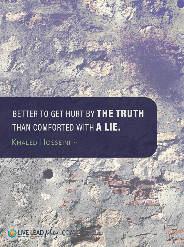 Better To Get Hurt By The Truth Than Comforted With A Lie. - Khaled ...