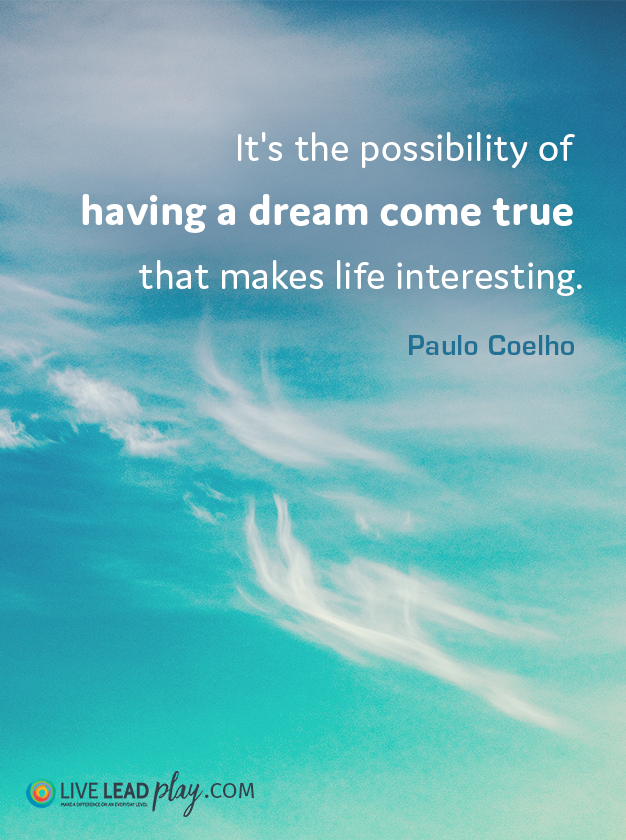 It's The Possibility Of Having A Dream Come True That Makes Life ...