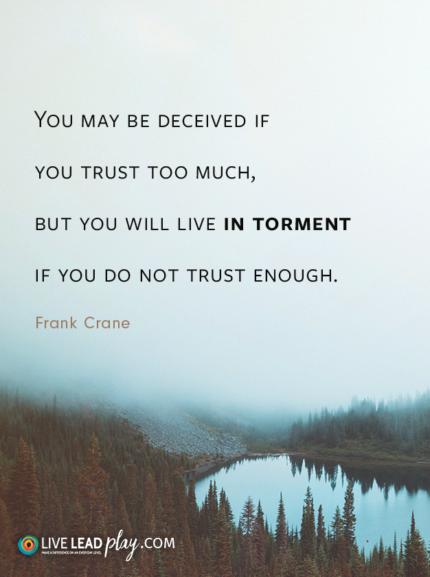 You may be deceived if you trust too much, but you will live in torment