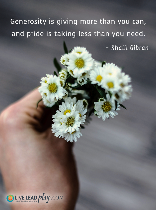 Generosity is giving more than you can, and pride is taking less than ...