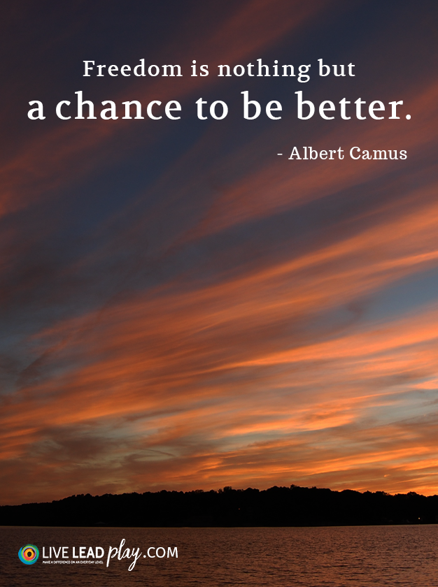 Freedom is nothing but a chance to be better. - Albert Camus